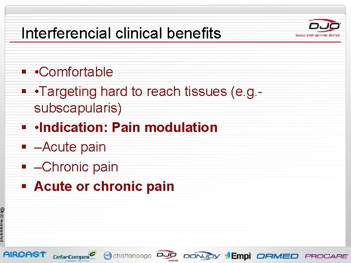 Interferencial clinical benefits § • Comfortable § • Targeting hard to reach tissues (e.