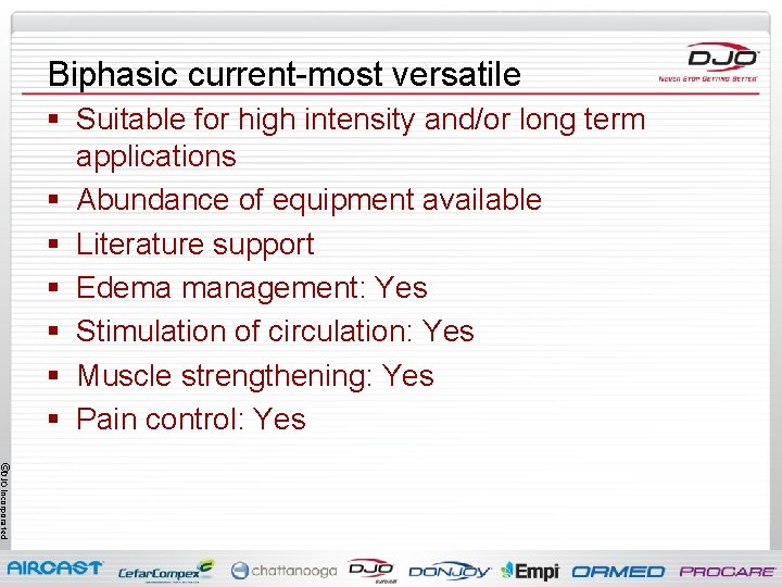 Biphasic current-most versatile § Suitable for high intensity and/or long term applications § Abundance