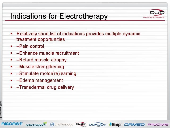 Indications for Electrotherapy § Relatively short list of indications provides multiple dynamic treatment opportunities