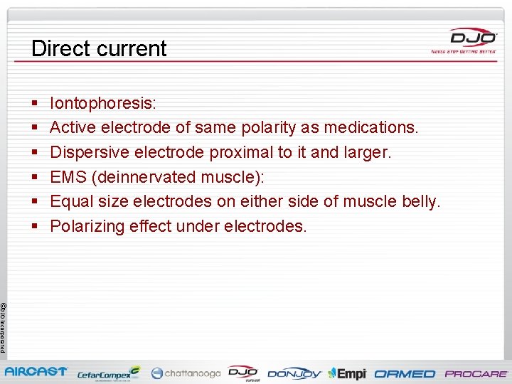 Direct current § § § Iontophoresis: Active electrode of same polarity as medications. Dispersive