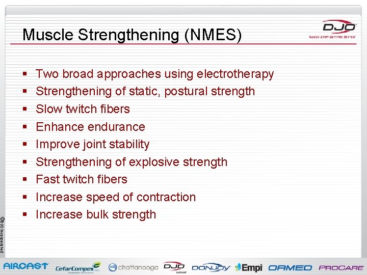 Muscle Strengthening (NMES) ©DJO Incorporated § § § § § Two broad approaches using