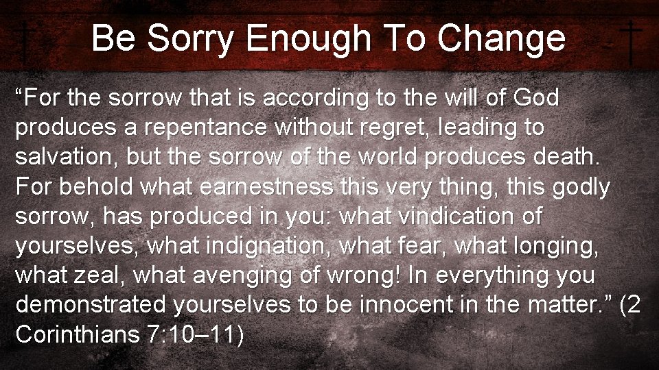 Be Sorry Enough To Change “For the sorrow that is according to the will