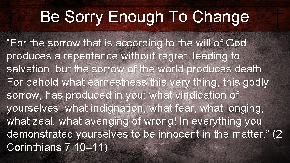 Be Sorry Enough To Change “For the sorrow that is according to the will