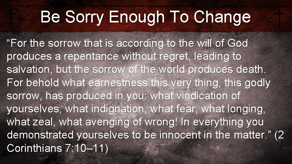 Be Sorry Enough To Change “For the sorrow that is according to the will