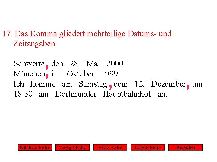 17. Das Komma gliedert mehrteilige Datums- und Zeitangaben. Schwerte den 28. Mai 2000 München