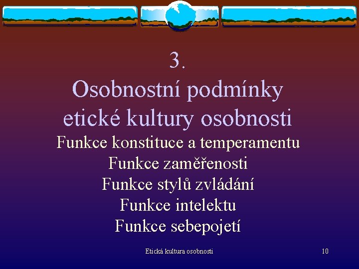 3. Osobnostní podmínky etické kultury osobnosti Funkce konstituce a temperamentu Funkce zaměřenosti Funkce stylů