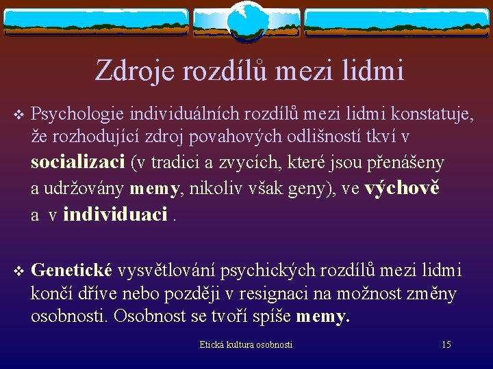 Zdroje rozdílů mezi lidmi v Psychologie individuálních rozdílů mezi lidmi konstatuje, že rozhodující zdroj