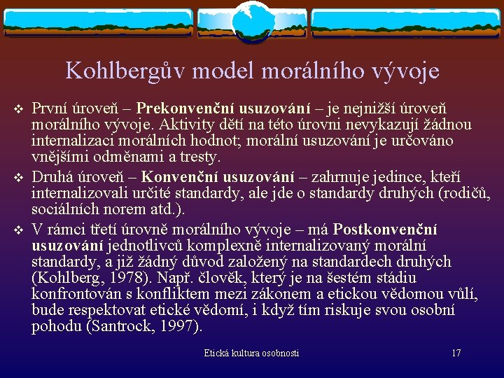 Kohlbergův model morálního vývoje v v v První úroveň – Prekonvenční usuzování – je