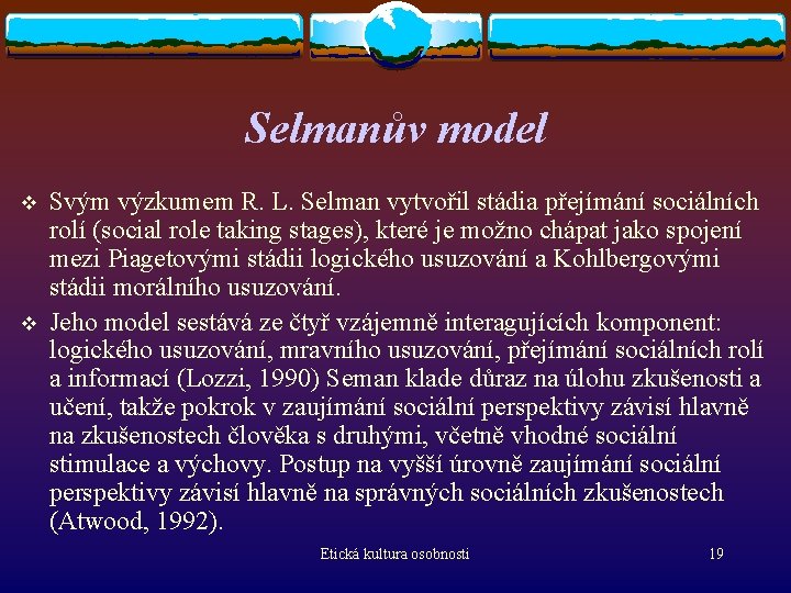 Selmanův model v v Svým výzkumem R. L. Selman vytvořil stádia přejímání sociálních rolí