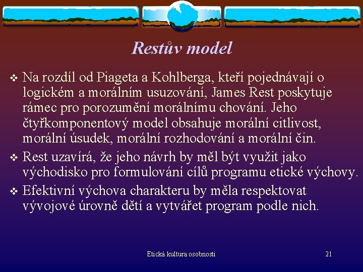 Restův model Na rozdíl od Piageta a Kohlberga, kteří pojednávají o logickém a morálním