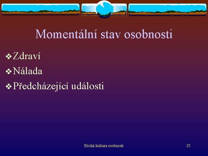 Momentální stav osobnosti v Zdraví v Nálada v Předcházející události Etická kultura osobnosti 25