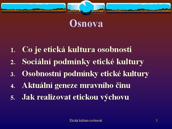 Osnova 1. 2. 3. 4. 5. Co je etická kultura osobnosti Sociální podmínky etické