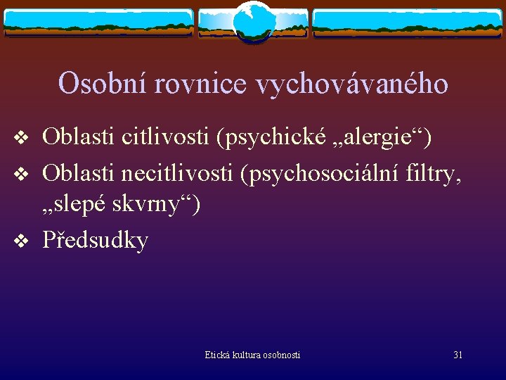 Osobní rovnice vychovávaného v v v Oblasti citlivosti (psychické „alergie“) Oblasti necitlivosti (psychosociální filtry,