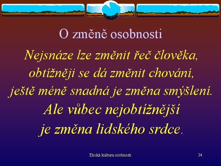 O změně osobnosti Nejsnáze lze změnit řeč člověka, obtížněji se dá změnit chování, ještě