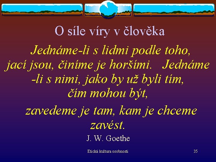 O síle víry v člověka Jednáme-li s lidmi podle toho, jací jsou, činíme je