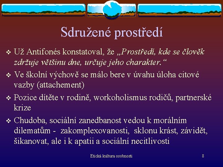 Sdružené prostředí Už Antifonés konstatoval, že „Prostředí, kde se člověk zdržuje většinu dne, určuje