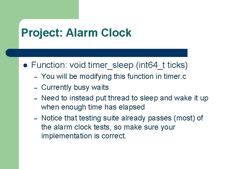 Project: Alarm Clock l Function: void timer_sleep (int 64_t ticks) – – You will