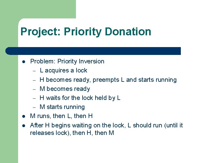 Project: Priority Donation l l l Problem: Priority Inversion – L acquires a lock