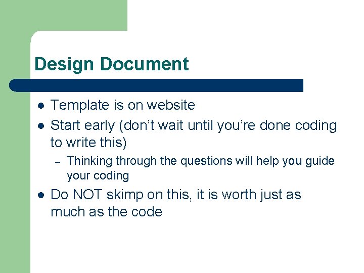 Design Document l l Template is on website Start early (don’t wait until you’re