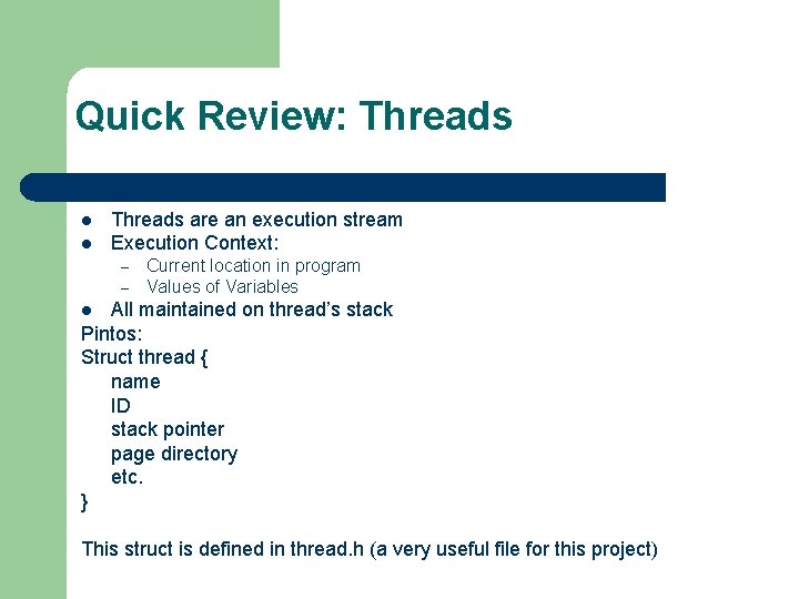 Quick Review: Threads l l Threads are an execution stream Execution Context: – –