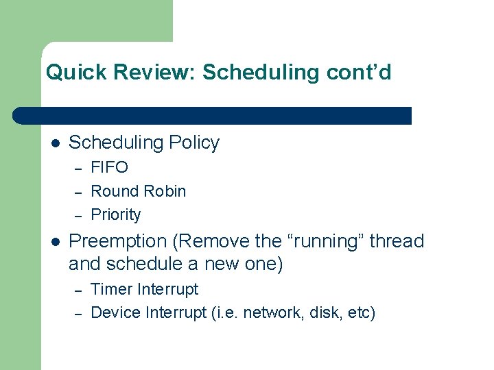 Quick Review: Scheduling cont’d l Scheduling Policy – – – l FIFO Round Robin