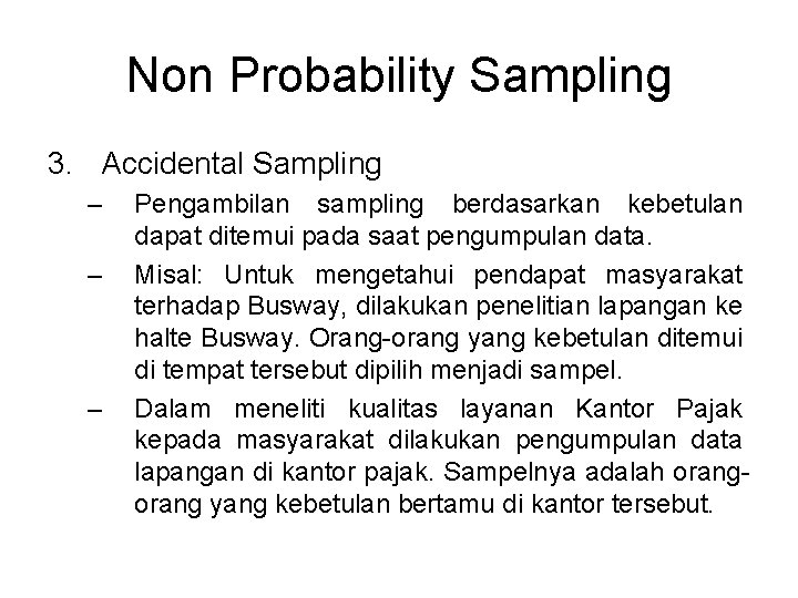 Non Probability Sampling 3. Accidental Sampling – – – Pengambilan sampling berdasarkan kebetulan dapat Non Probability Sampling 3. Accidental Sampling – – – Pengambilan sampling berdasarkan kebetulan dapat