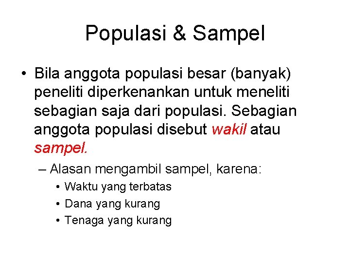 Populasi & Sampel • Bila anggota populasi besar (banyak) peneliti diperkenankan untuk meneliti sebagian Populasi & Sampel • Bila anggota populasi besar (banyak) peneliti diperkenankan untuk meneliti sebagian