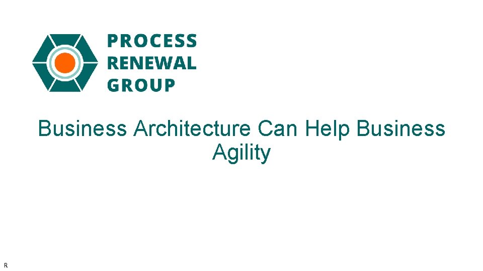 Business Architecture Can Help Business Agility R 