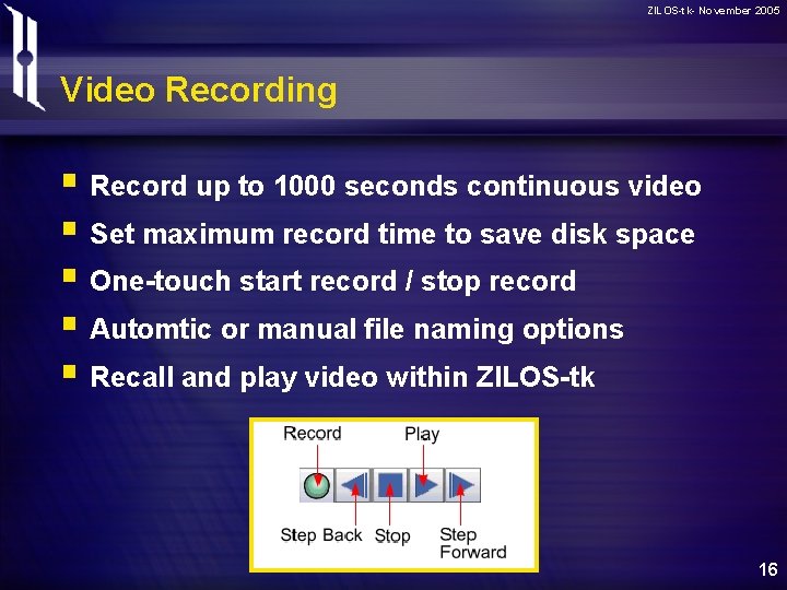 ZILOS-tk- November 2005 Video Recording § Record up to 1000 seconds continuous video §