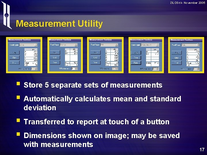 ZILOS-tk- November 2005 Measurement Utility § Store 5 separate sets of measurements § Automatically