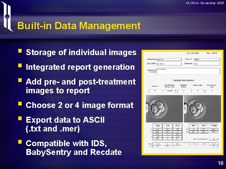 ZILOS-tk- November 2005 Built-in Data Management § Storage of individual images § Integrated report