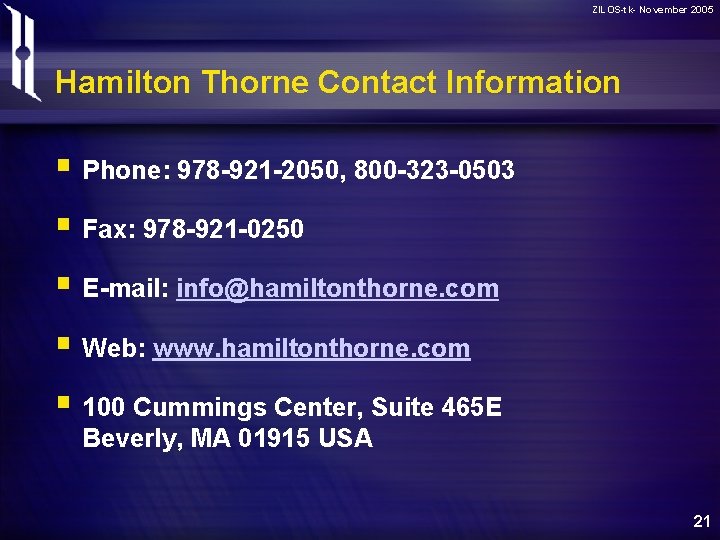 ZILOS-tk- November 2005 Hamilton Thorne Contact Information § Phone: 978 -921 -2050, 800 -323