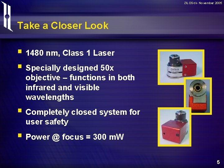 ZILOS-tk- November 2005 Take a Closer Look § 1480 nm, Class 1 Laser §