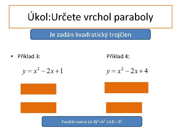 Úkol: Určete vrchol paraboly Je zadán kvadratický trojčlen • Příklad 3: Příklad 4: Použití