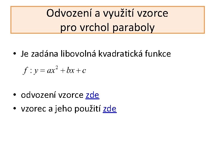 Odvození a využití vzorce pro vrchol paraboly • Je zadána libovolná kvadratická funkce •