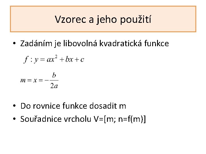 Vzorec a jeho použití • Zadáním je libovolná kvadratická funkce • Do rovnice funkce