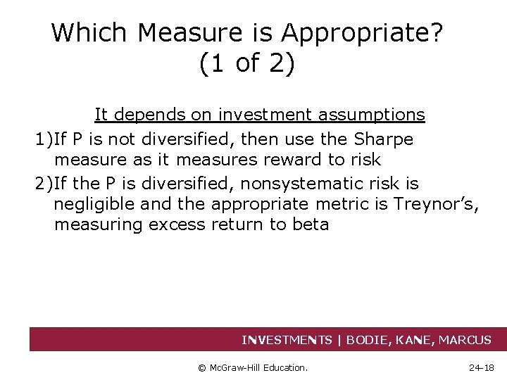 Which Measure is Appropriate? (1 of 2) It depends on investment assumptions 1)If P