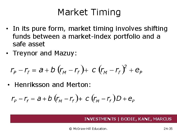 Market Timing • In its pure form, market timing involves shifting funds between a