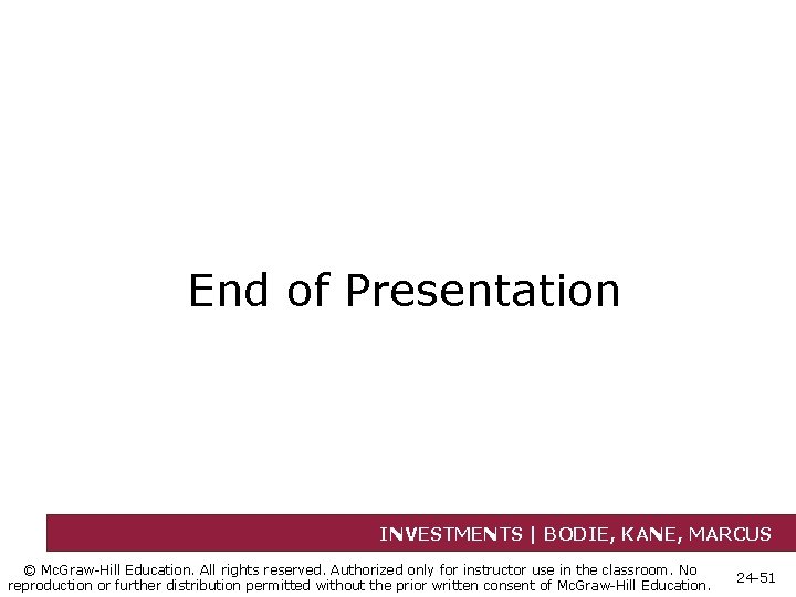 End of Presentation INVESTMENTS | BODIE, KANE, MARCUS © Mc. Graw-Hill Education. All rights