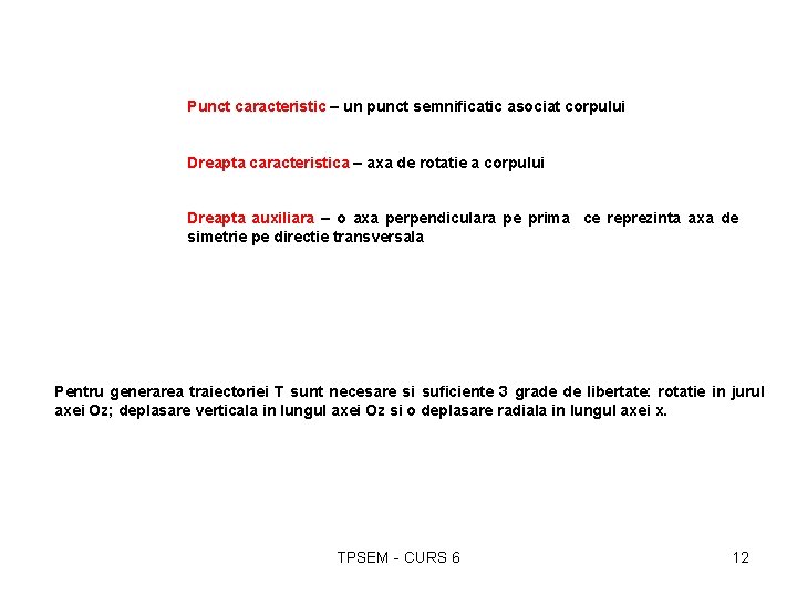 Punct caracteristic – un punct semnificatic asociat corpului Dreapta caracteristica – axa de rotatie