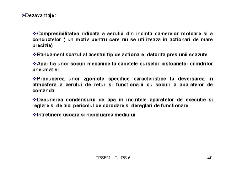 ØDezavantaje: v. Compresibilitatea ridicata a aerului din incinta camerelor motoare si a conductelor (