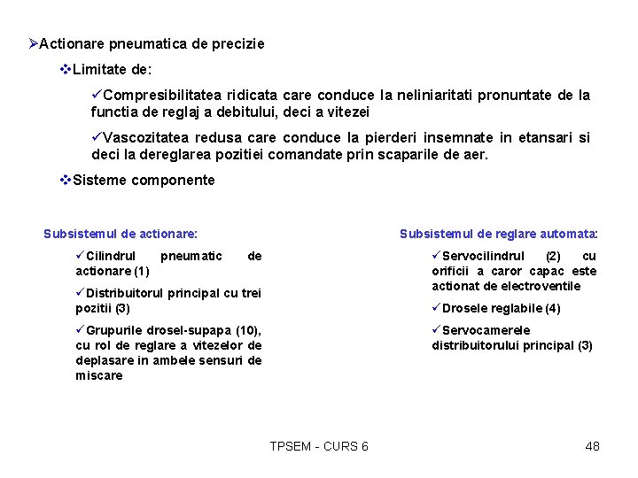 ØActionare pneumatica de precizie v. Limitate de: üCompresibilitatea ridicata care conduce la neliniaritati pronuntate