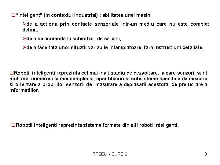 q“inteligent” (in contextul industrial) : abilitatea unei masini Øde a actiona prin contacte senzoriale