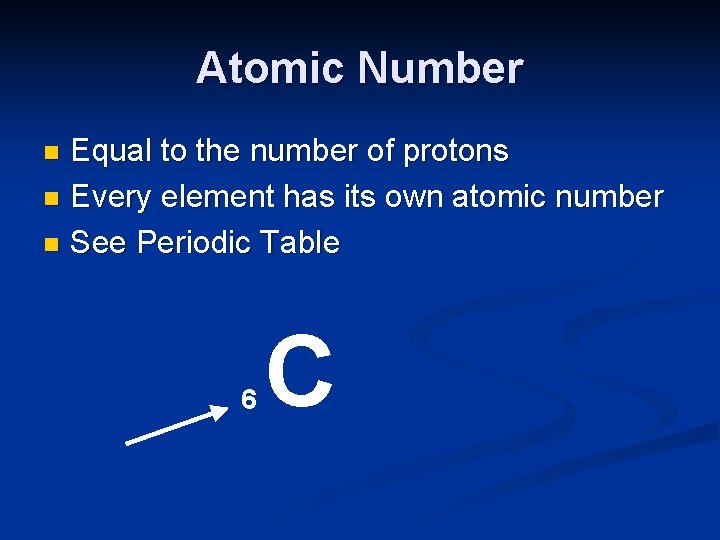 Atomic Number Equal to the number of protons n Every element has its own