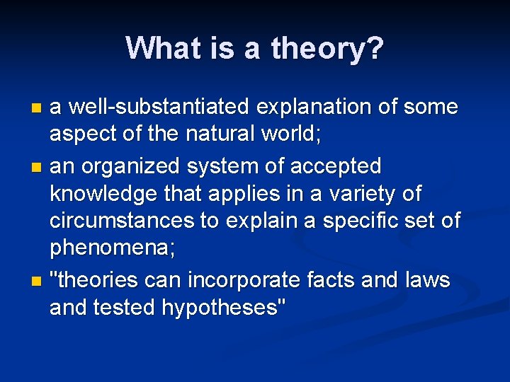 What is a theory? a well-substantiated explanation of some aspect of the natural world;
