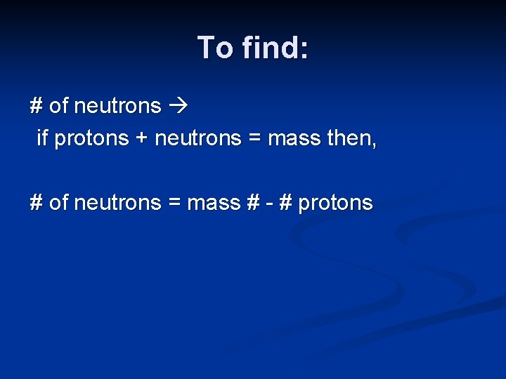 To find: # of neutrons if protons + neutrons = mass then, # of