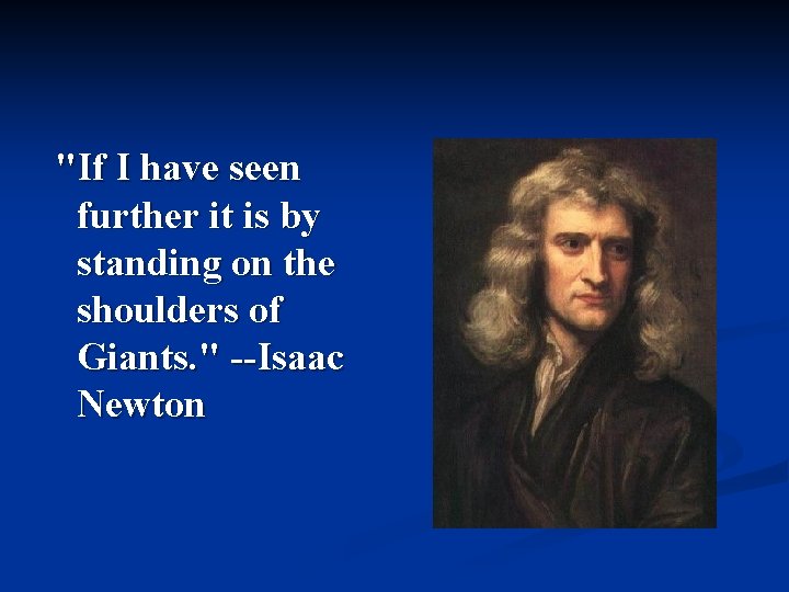 "If I have seen further it is by standing on the shoulders of Giants.