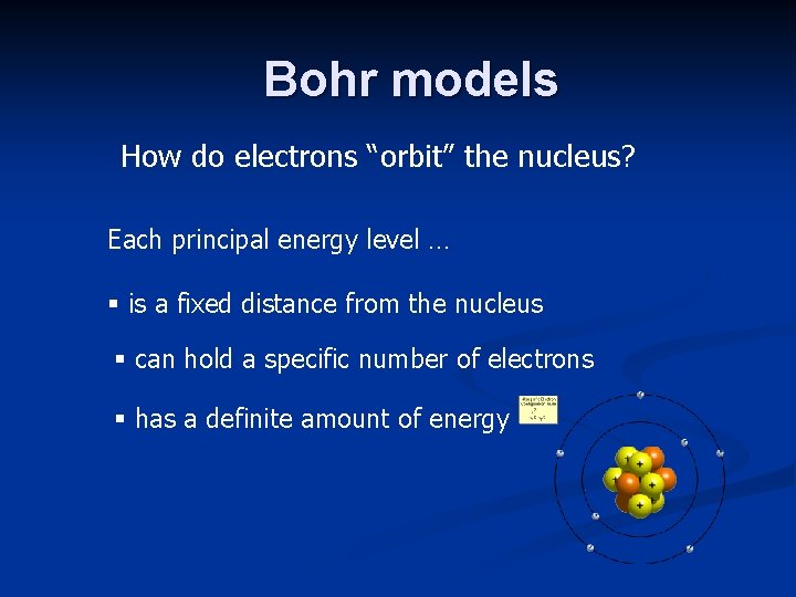 Bohr models How do electrons “orbit” the nucleus? Each principal energy level … §