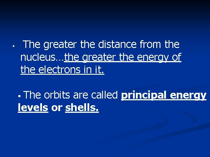 § The greater the distance from the nucleus…the greater the energy of the electrons