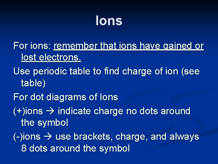 Ions For ions: remember that ions have gained or lost electrons. Use periodic table